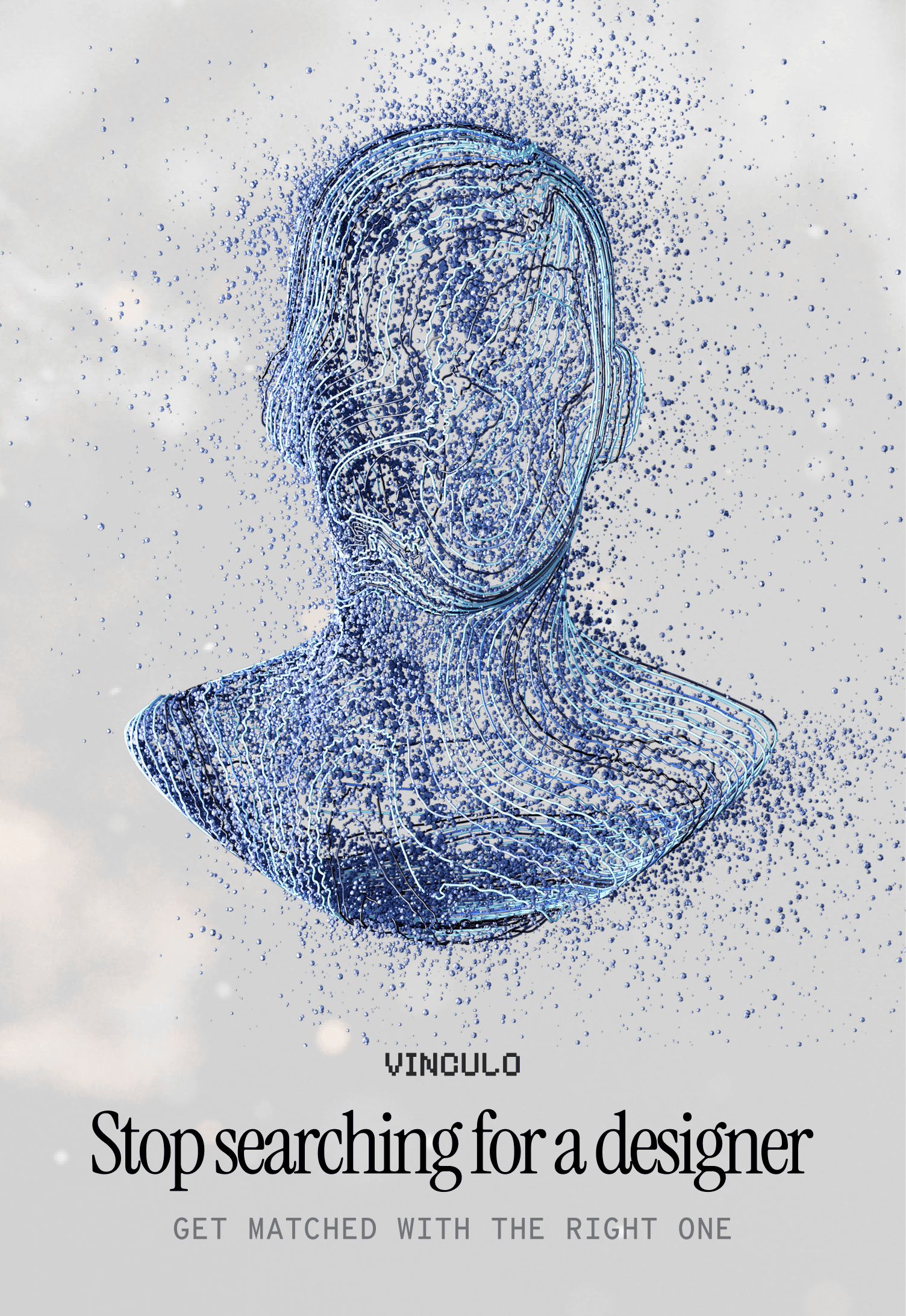 Vinculo poster: a bust made of blue particles above the line Stop searching for a designer